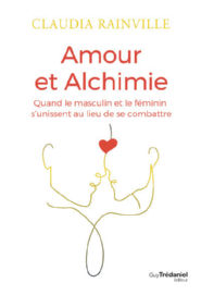 RAINVILLE Claudia Amour et alchimie; Quand le masculin et le féminin s´unissent au lieu de se combattre. Librairie Eklectic