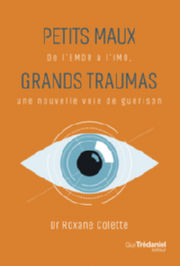 Roxane Colette Petits maux, grands traumas - De l´EMDR à l´IMO une nouvelle voie de guérison Librairie Eklectic