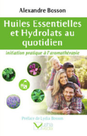 BOSSON Alexandre Huiles essentielles et Hydrolats au quotidien - Initiation pratique à l´aromathérapie Librairie Eklectic