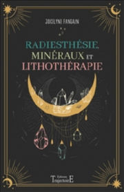 FANGAIN Jocelyne Radiesthésie, minéraux et lithothérapie Librairie Eklectic