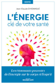 CHIGNAGUE Jean-Claude L´énergie, clé de votre santé - Les étonnants pouvoirs de l´énergie sur le corps et l´esprit Librairie Eklectic