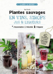 SINOB Nat Plantes sauvages en vins, sirops, jus & liqueurs - 60 plantes & baies à glaner dans la nature ou au jardin Librairie Eklectic