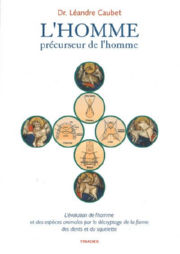 CAUBET Léandre Dr L’HOMME, précurseur de l’homme - L’évolution de l’homme et des espèces animales par le décryptage de la forme des dents et du squelette Librairie Eklectic