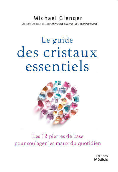 GIENGER Michael Le guide des cristaux essentiels. Les 12 pierres de base pour soulager les maux du quotidien Librairie Eklectic