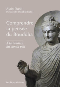 DUREL Alain Comprendre la pensÃ©e du Bouddha, Ã  la lumiÃ¨re du canon pali Librairie Eklectic
