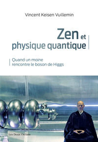 KEISEN VUILLEMIN Vincent Zen et physique quantique. Quand un moine rencontre le boson de Higgs Librairie Eklectic