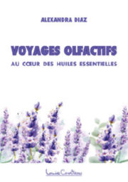 DIAZ Alexandra Voyages olfactifs.Au coeur des huiles essentielles Librairie Eklectic