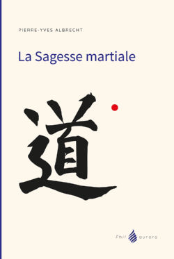 ALBRECHT Pierre-Yves La sagesse martiale. Une rencontre amoureuse Librairie Eklectic