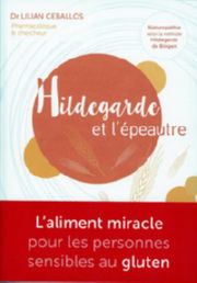 CEBALLOS Lilian Hildegarde et l´épeautre.L´Aliment miracle pour les personnes sensibles au gluten Librairie Eklectic