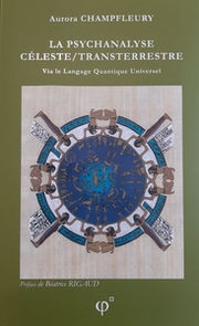 CHAMPFLEURY Aurora LA PSYCHANALYSE CELESTE/TRANSTERRESTRE.Via le Langage Quantique Universel Librairie Eklectic