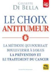 DI BELLA Giuseppe Le choix antitumeur - La méthode qui pourrait bouleverser à jamais la prévention et le traitement du cancer Librairie Eklectic