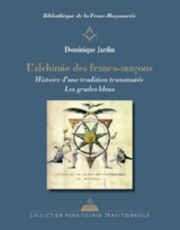 JARDIN Dominique LÂ´Alchimie des francs-maÃ§ons - Histoire dÂ´une tradition transmutÃ©e. Les grades bleus Librairie Eklectic