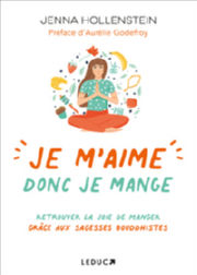 HOLLENSTEIN Jenna Je m´aime donc je mange. Retrouver la joie de manger grâce aux sagesses bouddhistes Librairie Eklectic