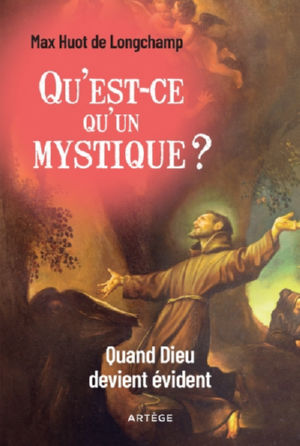 HUOT DE LONGCHAMP Max Qu´est ce qu´un mystique ? Quand Dieu devient évident Librairie Eklectic