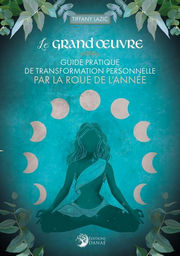 LAZIC TIFFANY Le grand oeuvre. Guide pratique de transformation personnelle par la Roue de l´Année Librairie Eklectic