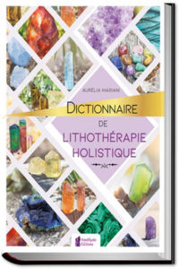 MARIANI Aurélia Dictionnaire de lithothérapie holistique. 200 cristaux & 600 indications thérapeutiques Librairie Eklectic