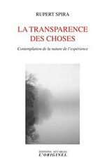 SPIRA Rupert La transparence des choses. Contemplation de la nature de l´expérience Librairie Eklectic