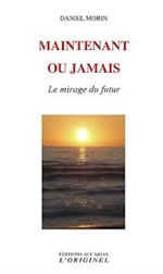 MORIN Daniel Maintenant ou jamais. Le mirage du futur (suivi d´un entretien avec Alexandre Jollien) Librairie Eklectic