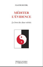 ROUDIL  Claude Louis Méditer l´évidence. Le livre des deux vérités Librairie Eklectic