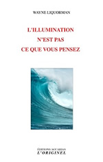 LIQUORMAN Wayne L´illumination n´est pas ce que vous pensez  Librairie Eklectic