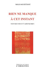 AGUETTANT Malo  Rien ne manque à cet instant (tant que vous n´y ajoutez rien) Librairie Eklectic