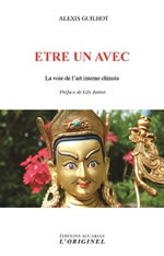 GUILHOT Alexis  Etre un avec - La voie de l´art interne chinois (Préface de Lily Jattiot) Librairie Eklectic