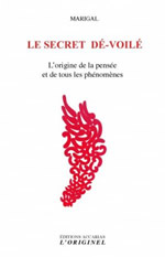 MARIGAL Le secret dé-voilé. L´origine de la pensée et de tous les phénomènes. Librairie Eklectic