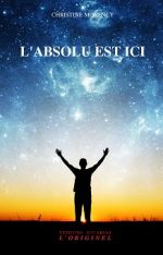 MORENCY Christine L´absolu est ici Librairie Eklectic