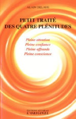 DELAYE Alain Petit traité des quatre plénitudes : Pleine attention, pleine confiance, pleine offrande et pleine conscience Librairie Eklectic