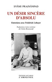 PRAJNANPAD Swâmi Un Désir Sincère d´Absolu. Entretiens enregistrés avec Frédérick Leboyer Librairie Eklectic