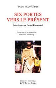 PRAJNANPAD Swâmi Six portes vers le présent. Entretiens avec Daniel Roumanoff Librairie Eklectic