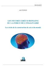 THOMAS Joël Les mythes gréco-romains ou la force de l´imaginaire. Les récits de la construction de soi et du monde. Librairie Eklectic