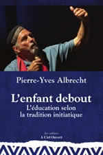 ALBRECHT Pierre-Yves L´enfant debout. L´éducation selon la tradition initiatique Librairie Eklectic