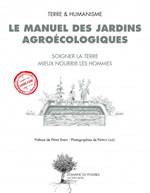 TERRE & HUMANISME Le manuel des jardins agroécologiques. Librairie Eklectic