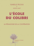 PELOUX Isabelle & LAMY Anne  L´école du colibris - La pédagogie de la coopération Librairie Eklectic