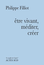 FILLIOT Philippe Être vivant, méditer, créer Librairie Eklectic