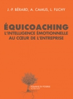 BERARD J-P, CAMUS A, FLICHY L Equicoaching. L´intelligence émotionnelle au cœur de l´entreprise Librairie Eklectic