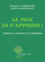 D´ANSEMBOURG Thomas La paix ça s´apprend ! Guérir de la violence et du terrorisme.
Entretiens avec David Van Reybrouck Librairie Eklectic