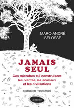 SELOSSE Marc-André Jamais seul. Ces microbes qui construisent les plantes, les animaux et les civilisations.  Librairie Eklectic