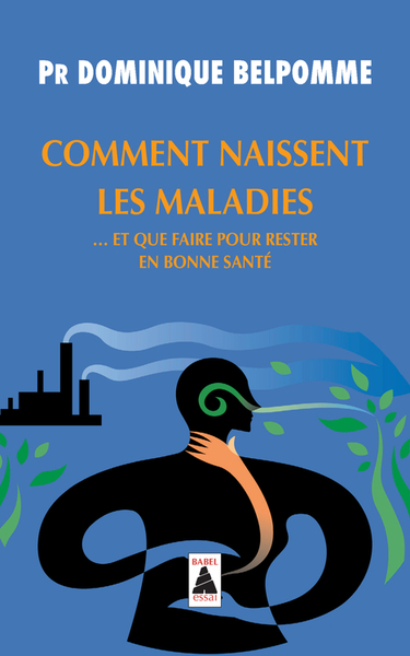 BELPOMME Dominique Pr. Comment naissent les maladies, et que faire pour rester en bonne santé.  Librairie Eklectic