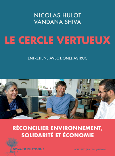 HULOT Nicolas & VANDANA Shiva Le cercle vertueux. Entretiens avec Lionel Astruc. Réconcilier environnement, solidarité et économie.  Librairie Eklectic