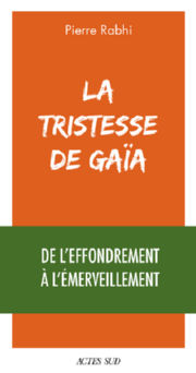 RABHI Pierre La Tristesse de Gaïa. De l´effondrement à l´émerveillement Librairie Eklectic