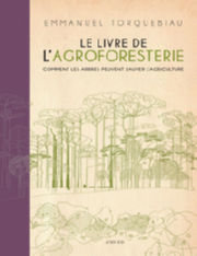TORQUEBIAU Emmanuel Le Livre de l´agroforesterie - Comment les arbres peuvent sauver l´agriculture Librairie Eklectic