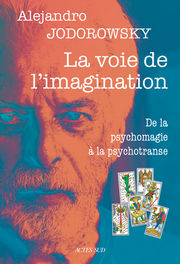 JODOROWSKY Alexandro La voie de l´imagination. De la psychomagie à la psychotranse, correspondance psychomagique Librairie Eklectic