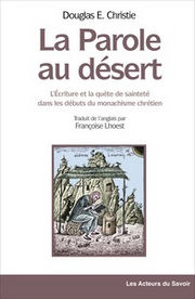 CHRISTIE Douglas E La parole au désert- l´écriture et la quête de sainteté dans les débuts du monachisme chrétien Librairie Eklectic