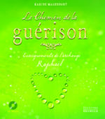 MALENFANT Karine Le chemin de la guérison. Enseignements de l´archange Raphaël (livre + CD) Librairie Eklectic