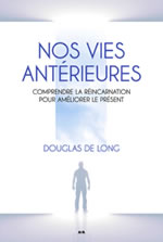 LONG Douglas (De) Nos vies antérieures - Comprendre la réincarnation pour améliorer le présent  Librairie Eklectic