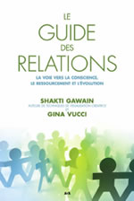 GAWAIN Shakti & VUCCI Gina Le guide des relations. La voie vers la conscience, le ressourcement et l´évolution Librairie Eklectic