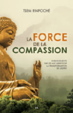 RINPOCHE Tsem La force de la compassion. Enseignements sur les huit versets de la transformation de l´esprit. Librairie Eklectic