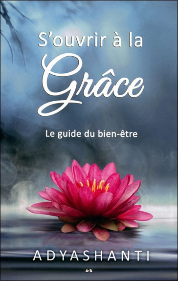 ADYASHANTI S´ouvrir à la Grâce - le guide du bien-être -- dernier exemplaire Librairie Eklectic